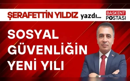 SOSYAL GÜVENLİĞİN YENİ YILI