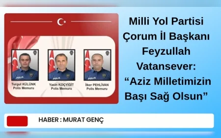 Milli Yol Partisi Çorum İl Başkanı Feyzullah Vatansever: “Aziz Milletimizin Başı Sağ Olsun”