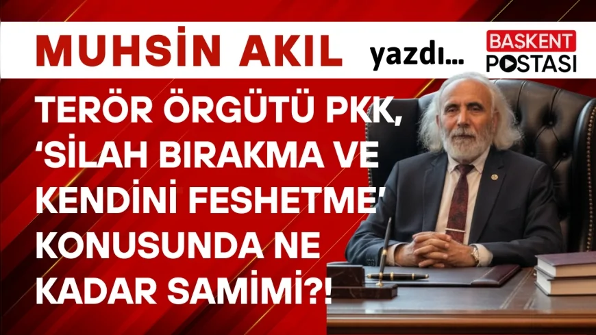 Terör Örgütü PKK, ‘Silah Bırakma ve Kendini Feshetme’ Konusunda Ne Kadar Samimi?!