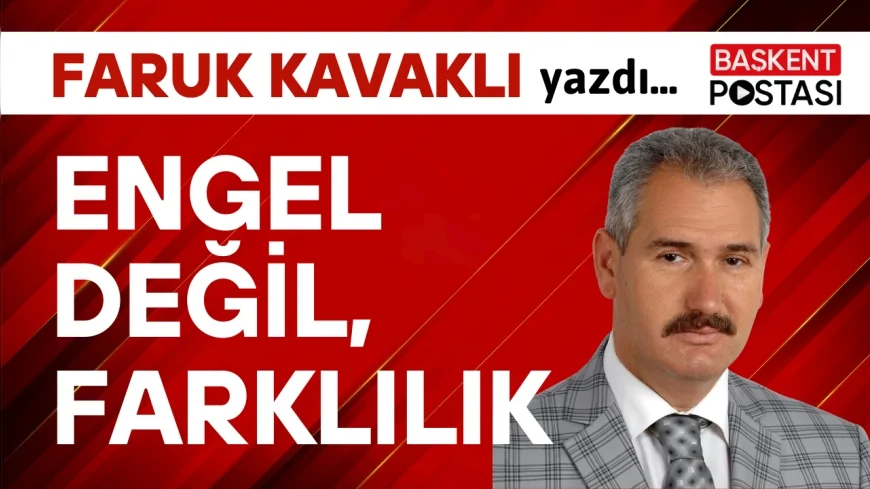 ENGEL DEĞİL, FARKLILIK