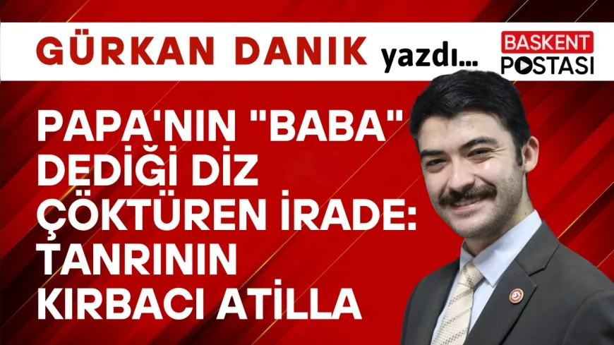 Papa'nın "Baba" Dediği Diz Çöktüren İrade: Tanrının Kırbacı Atilla