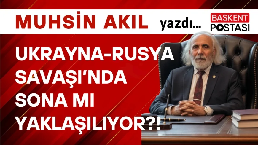 Ukrayna-Rusya Savaşı’nda Sona Mı Yaklaşılıyor?!