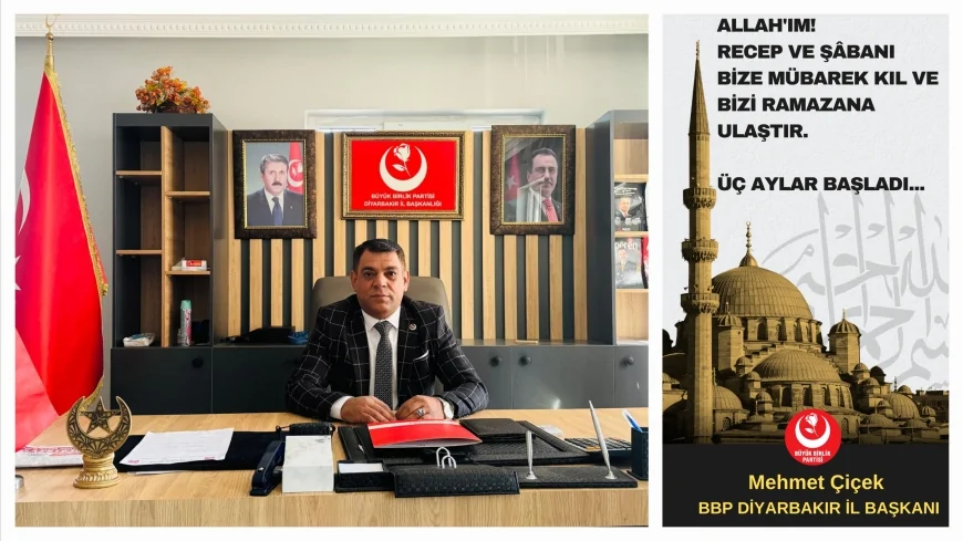 BBP Diyarbakır İl Başkanı Mehmet Çiçek: “Üç Aylar Manevi Yenilenme ve Kardeşliğin Güçlendiği Bir Fırsattır”