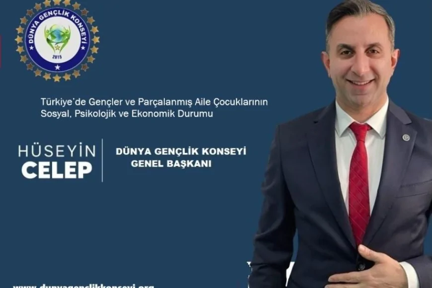 Dünya Gençlik Konseyi Genel Başkanı Hüseyin Celep: “Parçalanmış Ailelerin Çocukları Toplumun Görmezden Gelinen Gerçeğidir”