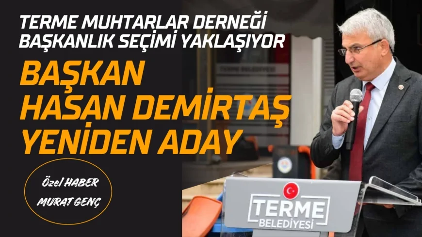 Terme Muhtarlar Derneği Başkanlık Seçimi Yaklaşıyor: Mevcut Başkan Hasan Demirtaş Yeniden Aday Oldu