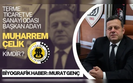 Terme Ticaret ve Sanayi Odası Başkan Adayı Muharrem Çelik: “Katılımcı Şeffaf ve Üretim Odaklı Yönetim”