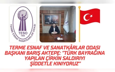 Terme Esnaf ve Sanatkârlar Odası Başkanı Barış Aktepe: “Türk Bayrağına Yapılan Çirkin Saldırıyı Şiddetle Kınıyoruz”