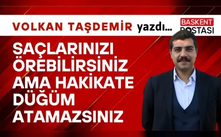 SAÇLARINIZI ÖREBİLİRSİNİZ AMA HAKİKATE DÜĞÜM ATAMAZSINIZ