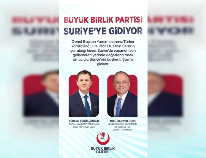 Büyük Birlik Partisi Suriye Temasları İçin Şam’a Heyet Gönderiyor, Bölgesel Gelişmeler Yerinde İncelenecek