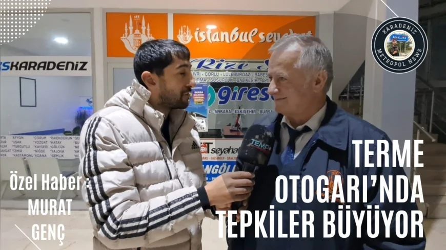 Terme Otogarı’na Tepkiler Büyüyor: “Yanlış Konumda, Yıllardır Merkeze Yakın Yeni Yer Talep Ediliyor”