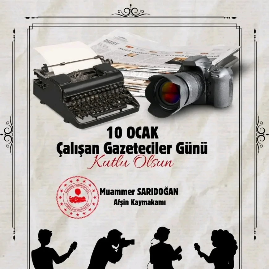 Afşin Kaymakamı Muammer Sarıdoğan: “Basın, kamuoyunun doğru bilgilendirilmesinde hayati rol üstlenmektedir”