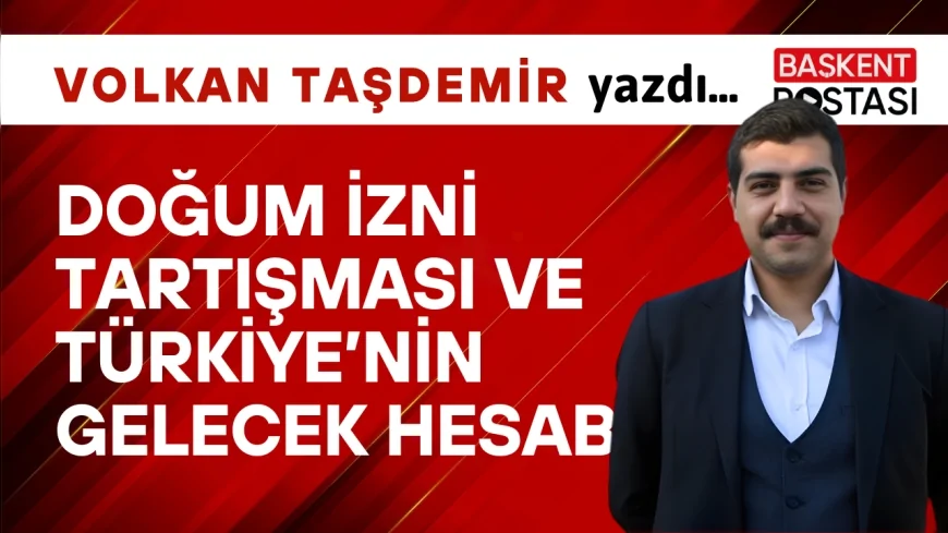 Doğum İzni Tartışması ve Türkiye’nin Gelecek Hesabı