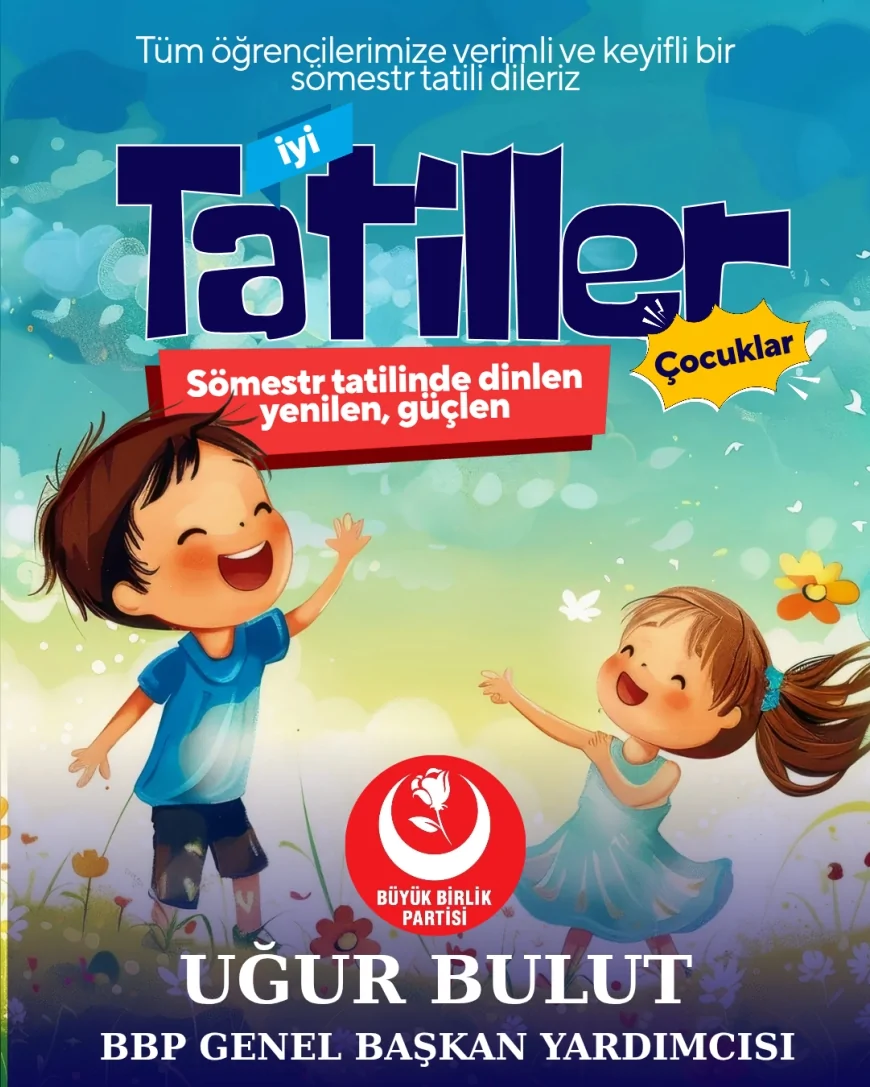 BBP Genel Başkan Yardımcısı Uğur Bulut: “Karne Heyecanı Yaşayan Evlatlarımızı Yürekten Kutluyorum”