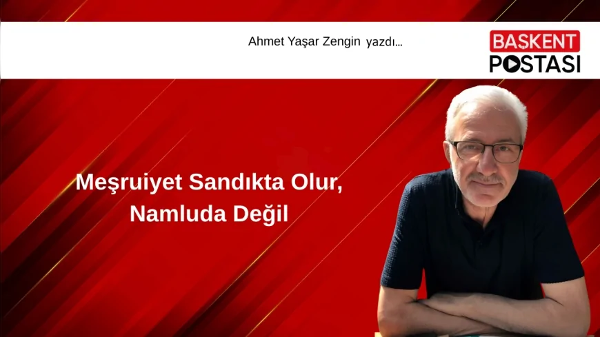 Meşruiyet Sandıkta Olur, Namluda Değil