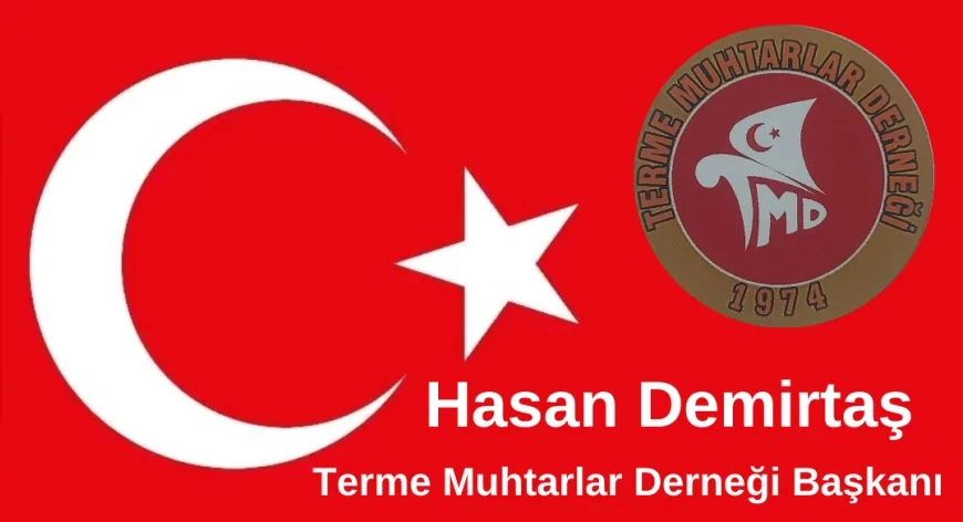 Terme Muhtarlar Derneği Başkanı Hasan Demirtaş:“Bu Millet Provokasyonlara Teslim Olmaz”