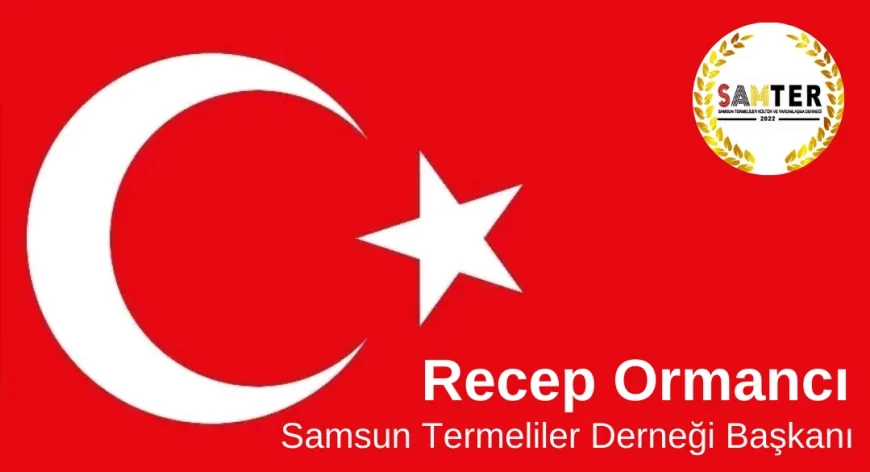 Samter Başkanı Recep Ormancı: “Türk bayrağına uzanan her el karşısında milletimiz tek yürek olmaya devam edecektir”