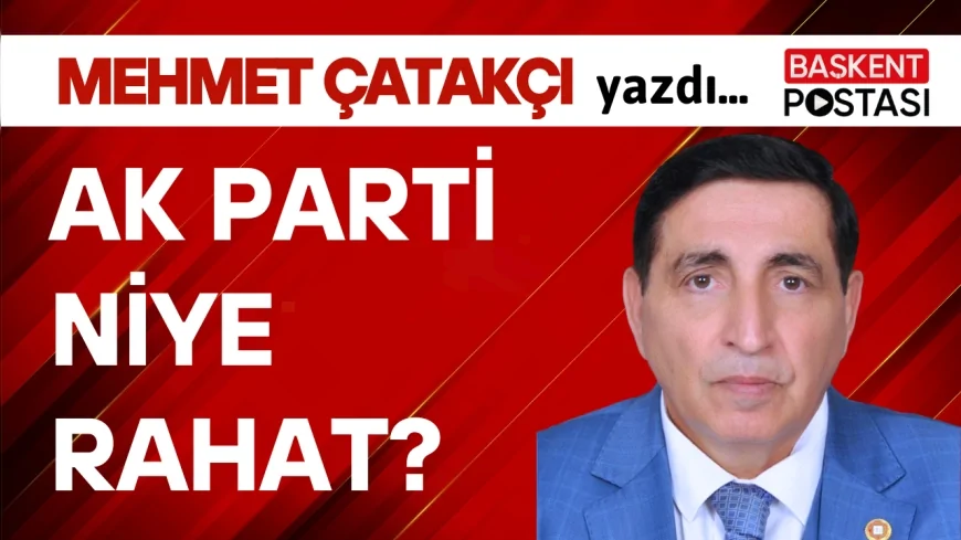 AK PARTİ NİYE RAHAT?