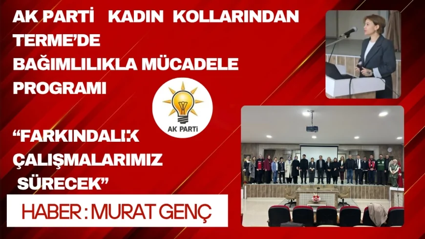 AK Parti Kadın Kolları Terme’de bağımlılıkla mücadele programını tamamladı: “Farkındalık çalışmalarımız sürecek”
