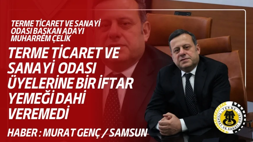 Terme Ticaret ve Sanayi Odası Başkan Adayı Muharrem Çelik: “Termeli Olmak Hepimiz İçin En Üst Kimlik Olmalı”
