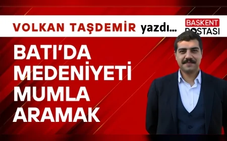 Batı’da Medeniyeti Mumla Aramak