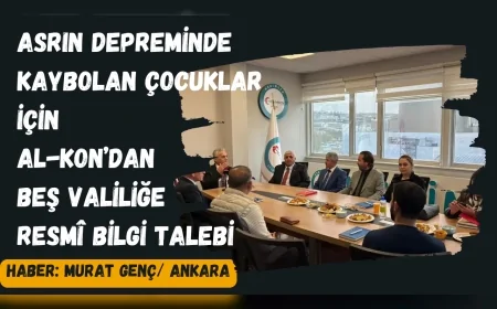 Asrın Depreminde Kaybolan Çocuklar İçin AL-KON’dan Beş Valiliğe Resmî Bilgi Talebi