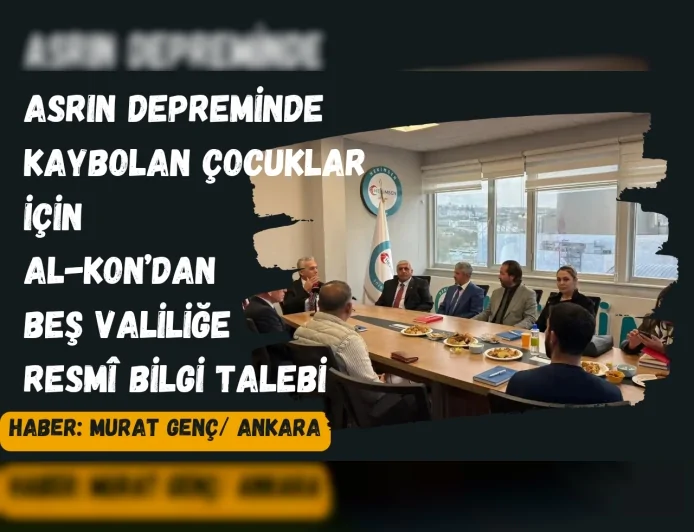 Asrın Depreminde Kaybolan Çocuklar İçin AL-KON’dan Beş Valiliğe Resmî Bilgi Talebi