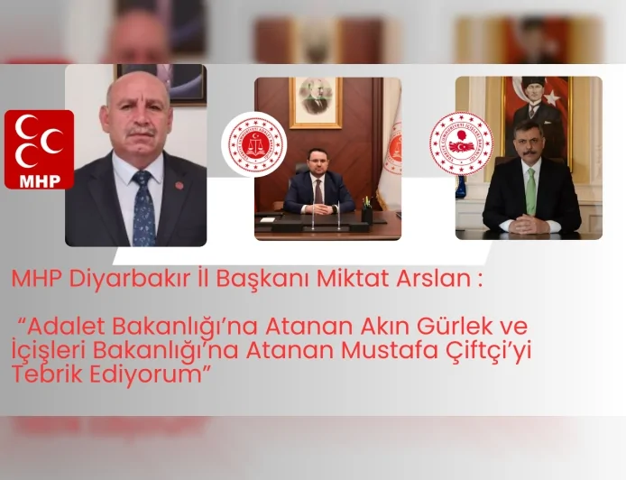 MHP Diyarbakır İl Başkanı Miktat Arslan: “Adalet Bakanlığı’na Atanan Akın Gürlek ve İçişleri Bakanlığı’na Atanan Mustafa Çiftçi’yi Tebrik Ediyorum”