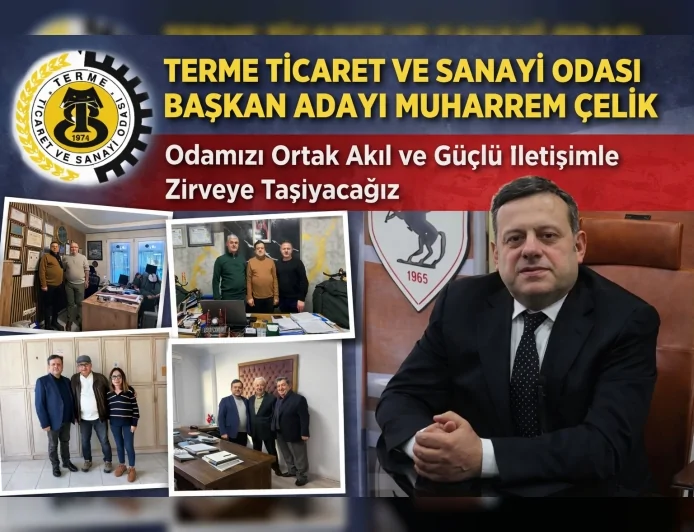 Terme Ticaret Ve Sanayi Odası Başkan Adayı Muharrem Çelik: “Odamızı Ortak Akıl Ve Güçlü İletişimle Zirveye Taşıyacağız”