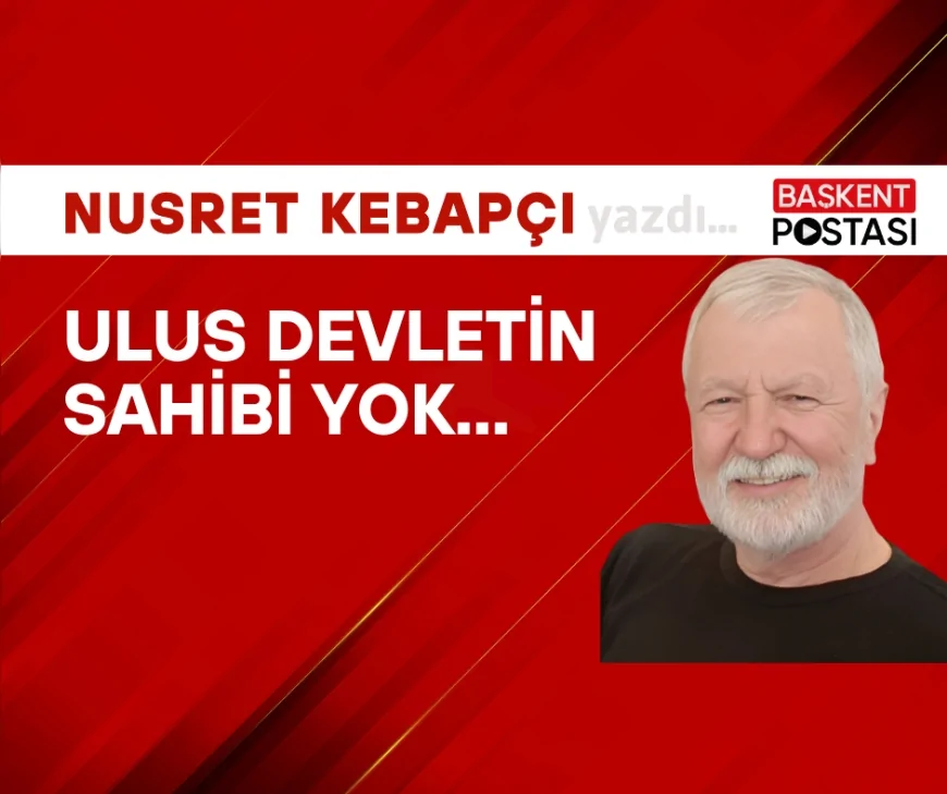 Ulus Devletin Sahibi Yok...