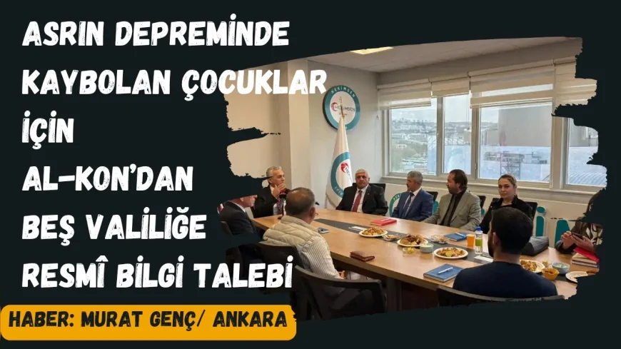 Asrın Depreminde Kaybolan Çocuklar İçin AL-KON’dan Beş Valiliğe Resmî Bilgi Talebi