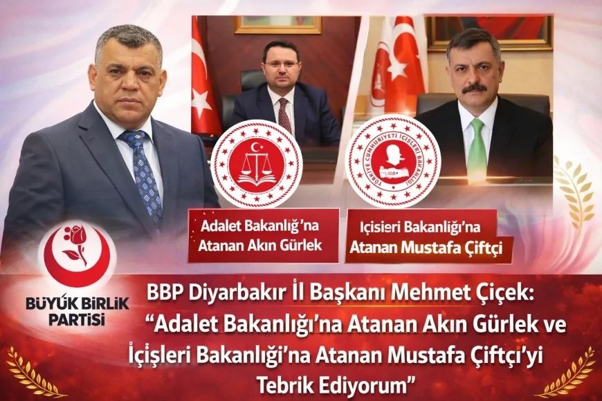 BBP Diyarbakır İl Başkanı Mehmet Çiçek: “Adalet Bakanlığı’na Atanan Akın Gürlek ve İçişleri Bakanlığı’na Atanan Mustafa Çiftçi’yi Tebrik Ediyorum”