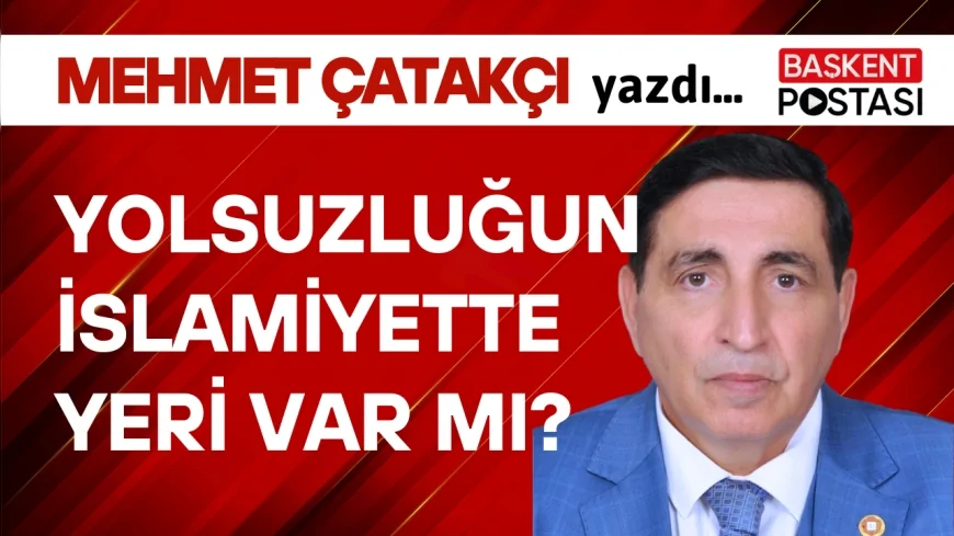 YOLSUZLUĞUN İSLAMİYETTE YERİ VAR MI?