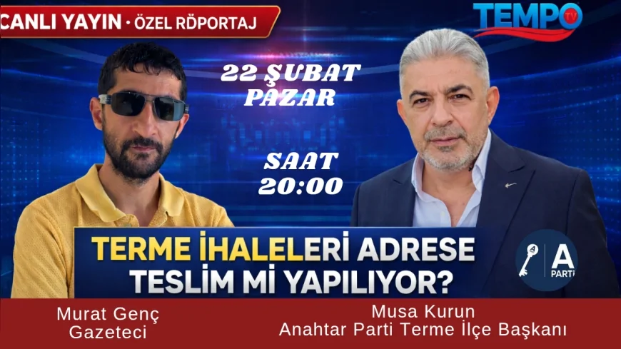 Anahtar Parti Terme İlçe Başkanı Musa Kurun: “Terme’deki İhaleleri 22 Şubat’ta Canlı Yayında Değerlendireceğiz”