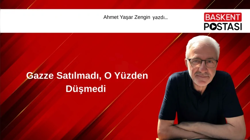 Gazze Satılmadı, O Yüzden Düşmedi 