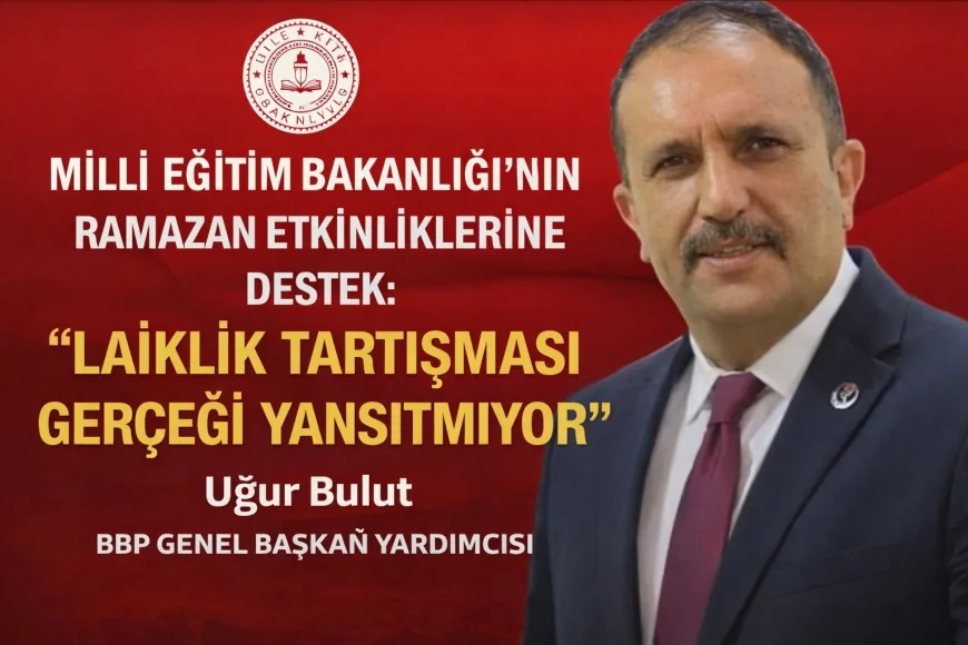 BBP Genel Başkan Yardımcısı Uğur Bulut: “Ramazan etkinlikleri milletimizin değerleriyle uyumlu bir adımdır”
