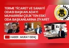 Terme Ticaret ve Sanayi Odası Başkan Adayı Muharrem Çelik'ten Eski Oda Başkanlarına Ziyaret