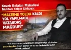 Kavak Belalan Mahallesi Muhtarı Yalçın Sinkaya: “Malzeme Yolda Kaldı Yol Yapılmadı Vatandaş Mağdur”