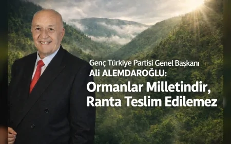 GTP Genel Başkanı Ali Alemdaroğlu: “Ormanlar Milletindir, Ranta Teslim Edilemez”