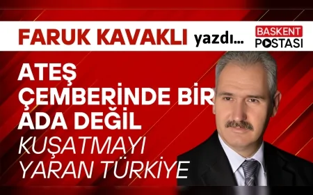 Ateş Çemberinde Bir Ada Değil, Kuşatmayı Yaran Türkiye
