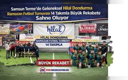 Samsun Terme’de Geleneksel Hilal Dondurma Ramazan Futbol Turnuvası 14 Takımla Büyük Rekabete Sahne Oluyor
