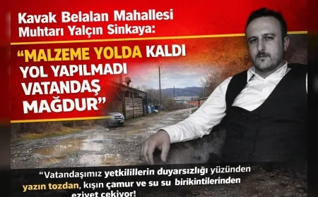 Kavak Belalan Mahallesi Muhtarı Yalçın Sinkaya: “Malzeme Yolda Kaldı Yol Yapılmadı Vatandaş Mağdur”