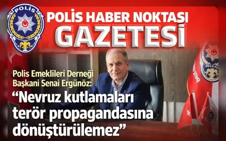 Polis Emeklileri Derneği Başkanı Senai Ergünöz: “Nevruz kutlamaları terör propagandasına dönüştürülemez”