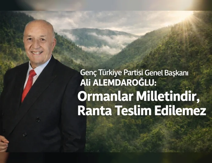 GTP Genel Başkanı Ali Alemdaroğlu: “Ormanlar Milletindir, Ranta Teslim Edilemez”