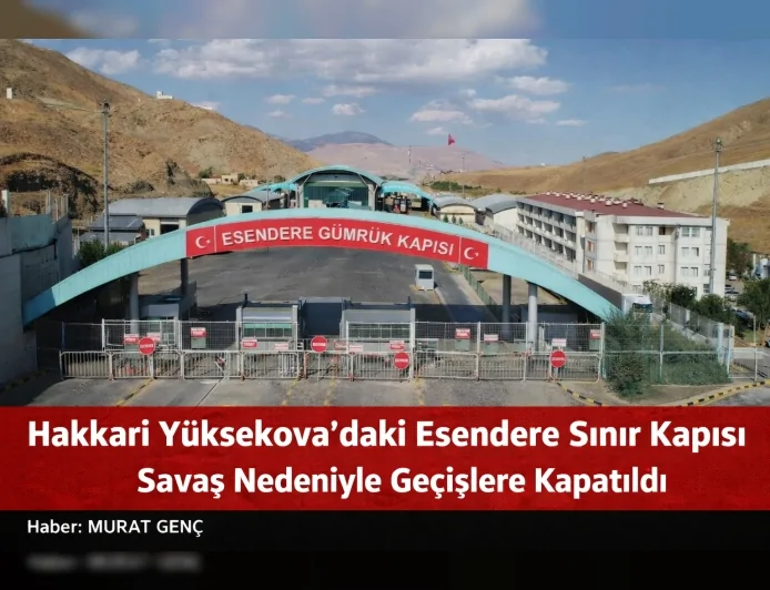 Hakkari Yüksekova’daki Esendere Sınır Kapısı Gerilim Nedeniyle Geçişlere Kapatıldı