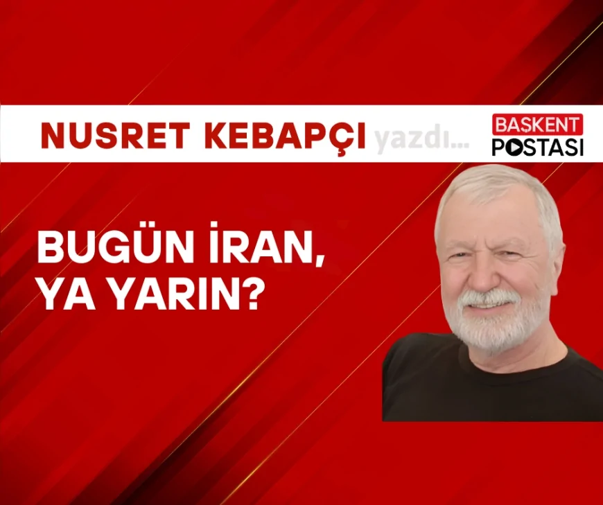 Bugün İran, Ya Yarın?