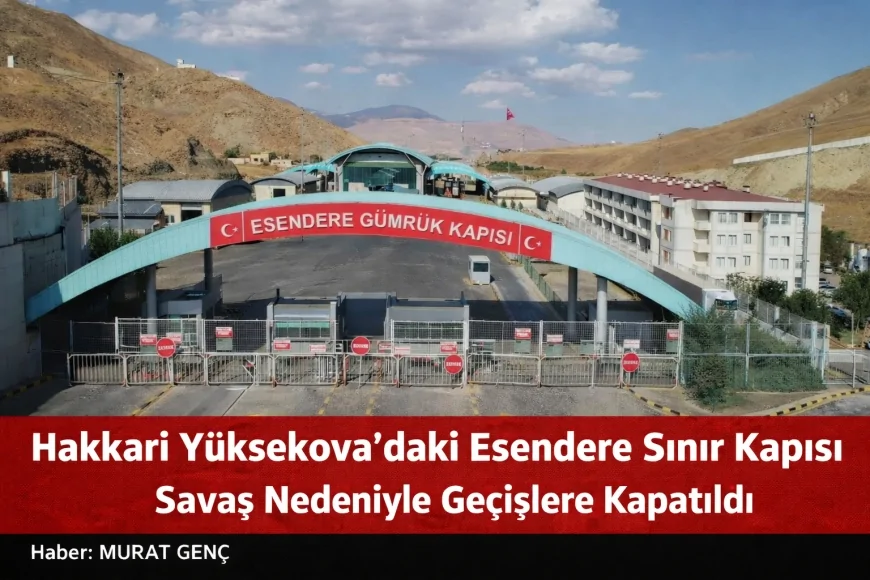 Hakkari Yüksekova’daki Esendere Sınır Kapısı Gerilim Nedeniyle Geçişlere Kapatıldı