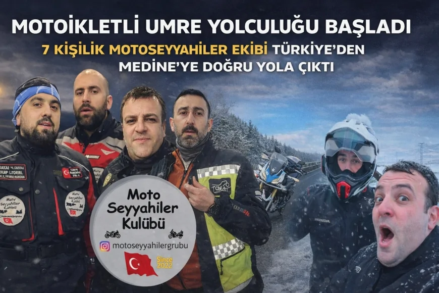 Motosikletli Umre Yolculuğu Başladı 7 Kişilik Motoseyyahiler Ekibi Türkiye’den Medine’ye Doğru Yola Çıktı