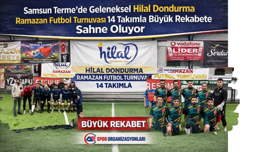 Samsun Terme’de Geleneksel Hilal Dondurma Ramazan Futbol Turnuvası 14 Takımla Büyük Rekabete Sahne Oluyor
