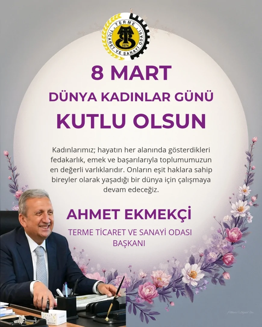 Terme Ticaret ve Sanayi Odası Başkanı Ahmet Ekmekçi: “Güçlü bir toplumun yolu güçlü ve mutlu kadınlardan geçmektedir”