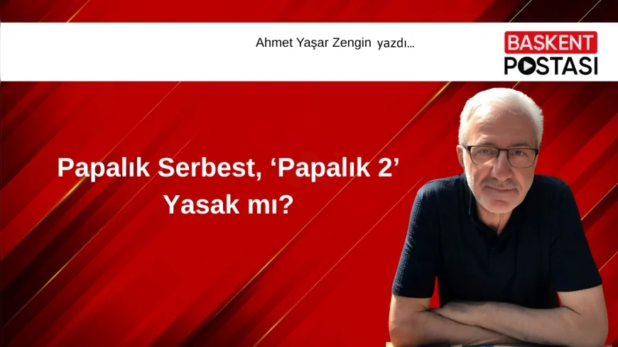 Papalık Serbest, ‘Papalık 2’ Yasak mı?